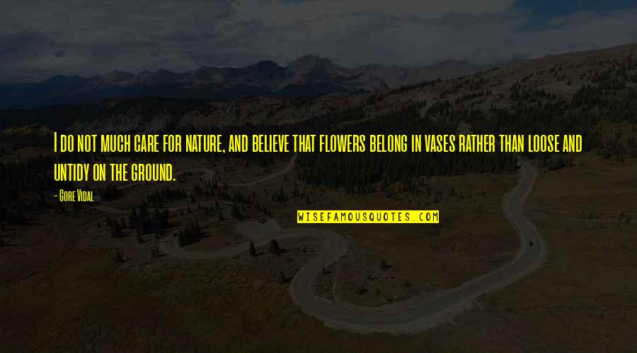 Sufferance Wharf Quotes By Gore Vidal: I do not much care for nature, and Sufferance Wharf Quotes By Gore Vidal: I do not much care for nature, and