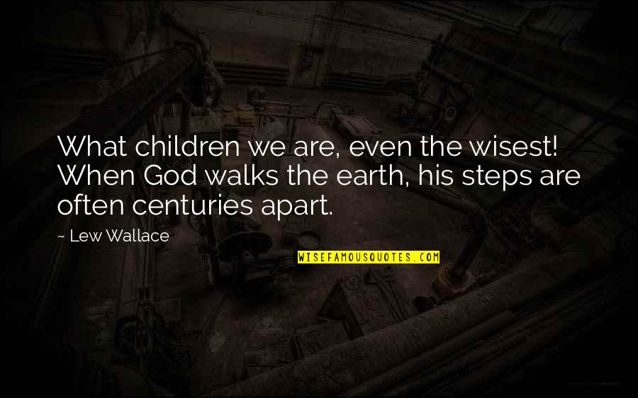 Suffere Quotes By Lew Wallace: What children we are, even the wisest! When