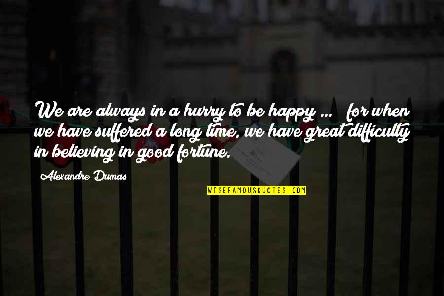Suffered Quotes By Alexandre Dumas: We are always in a hurry to be