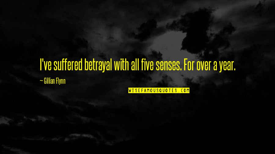 Suffered Quotes By Gillian Flynn: I've suffered betrayal with all five senses. For