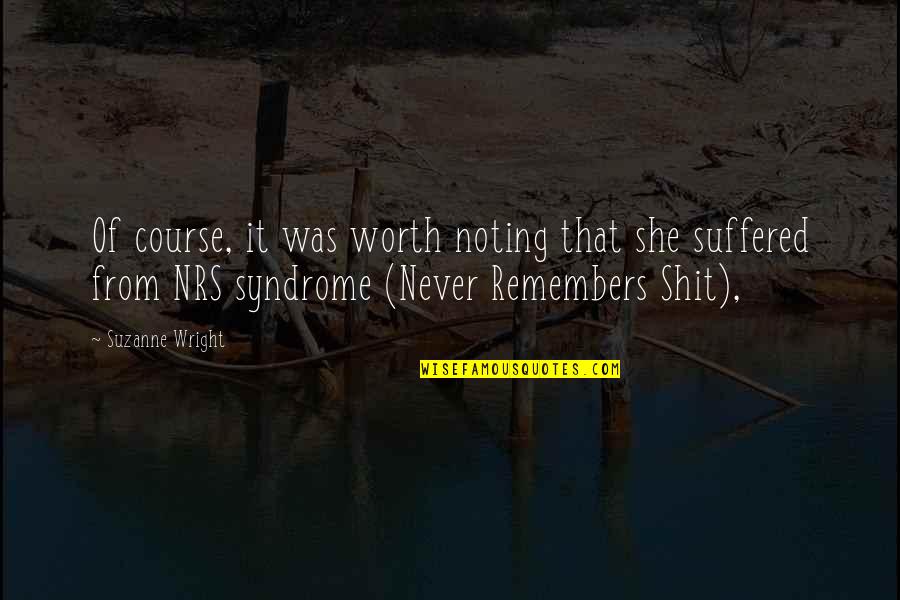 Suffered Quotes By Suzanne Wright: Of course, it was worth noting that she