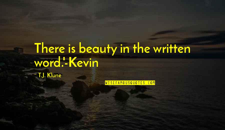 Sufferers Band Quotes By T.J. Klune: There is beauty in the written word.'-Kevin Sufferers Band Quotes By T.J. Klune: There is beauty in the written word.'-Kevin