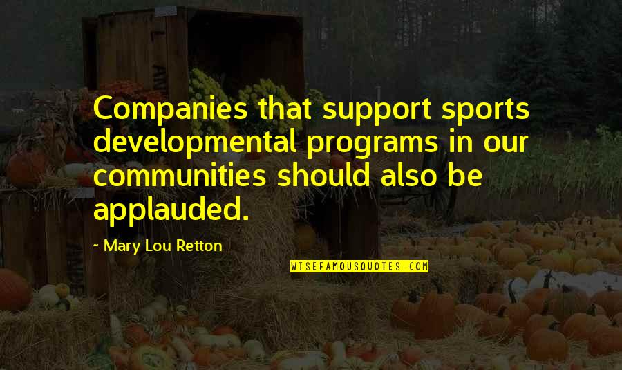 Sufferers Quotes By Mary Lou Retton: Companies that support sports developmental programs in our