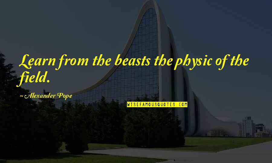 Suffereth Quotes By Alexander Pope: Learn from the beasts the physic of the