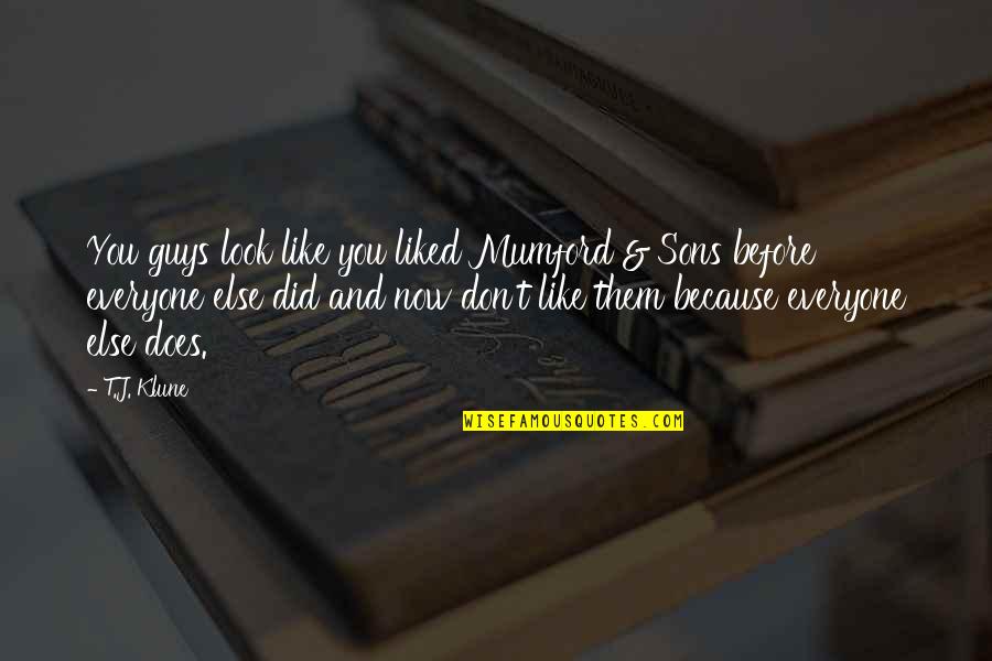 Sufferfest Brewery Quotes By T.J. Klune: You guys look like you liked Mumford & Sufferfest Brewery Quotes By T.J. Klune: You guys look like you liked Mumford &