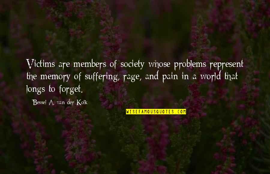 Suffering Abuse Quotes By Bessel A. Van Der Kolk: Victims are members of society whose problems represent Suffering Abuse Quotes By Bessel A. Van Der Kolk: Victims are members of society whose problems represent