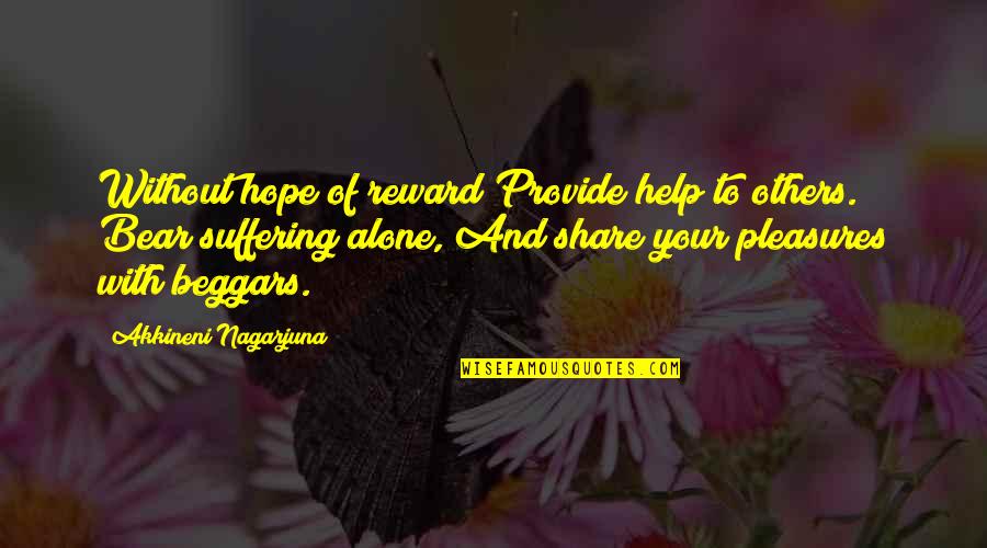 Suffering Alone Quotes By Akkineni Nagarjuna: Without hope of reward Provide help to others.