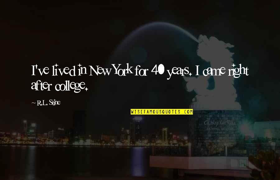 Suffering Alone Quotes By R.L. Stine: I've lived in New York for 40 years.