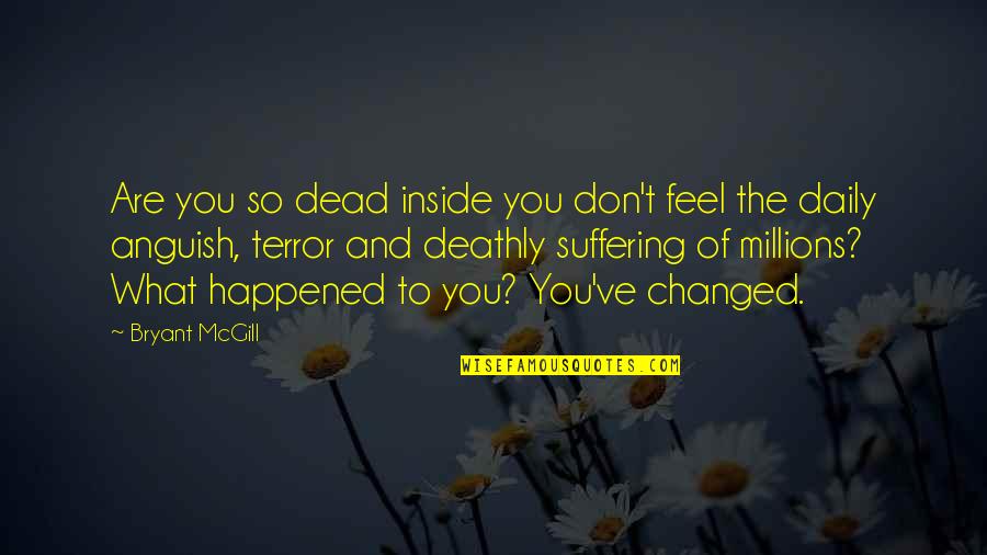 Suffering And Change Quotes By Bryant McGill: Are you so dead inside you don't feel