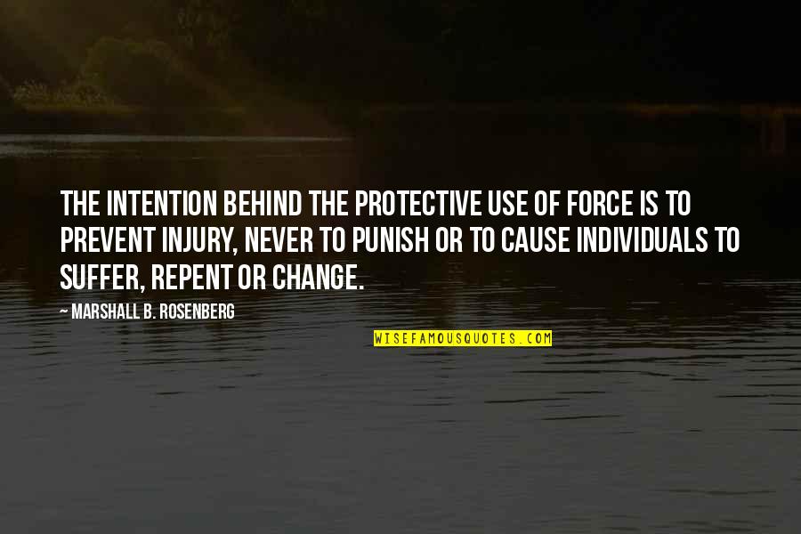 Suffering And Change Quotes By Marshall B. Rosenberg: The intention behind the protective use of force