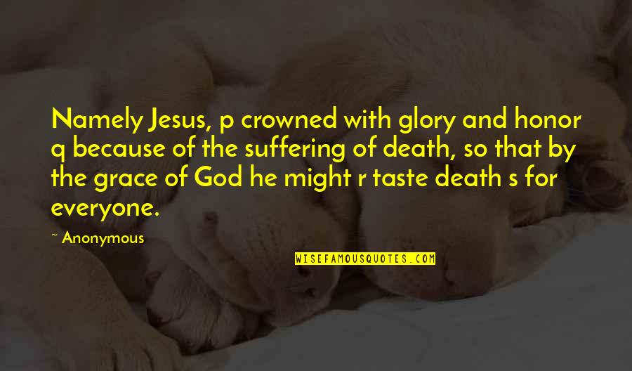 Suffering And Glory Quotes By Anonymous: Namely Jesus, p crowned with glory and honor