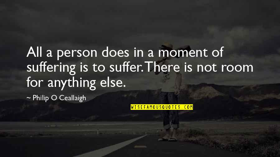 Suffering And Grief Quotes By Philip O Ceallaigh: All a person does in a moment of