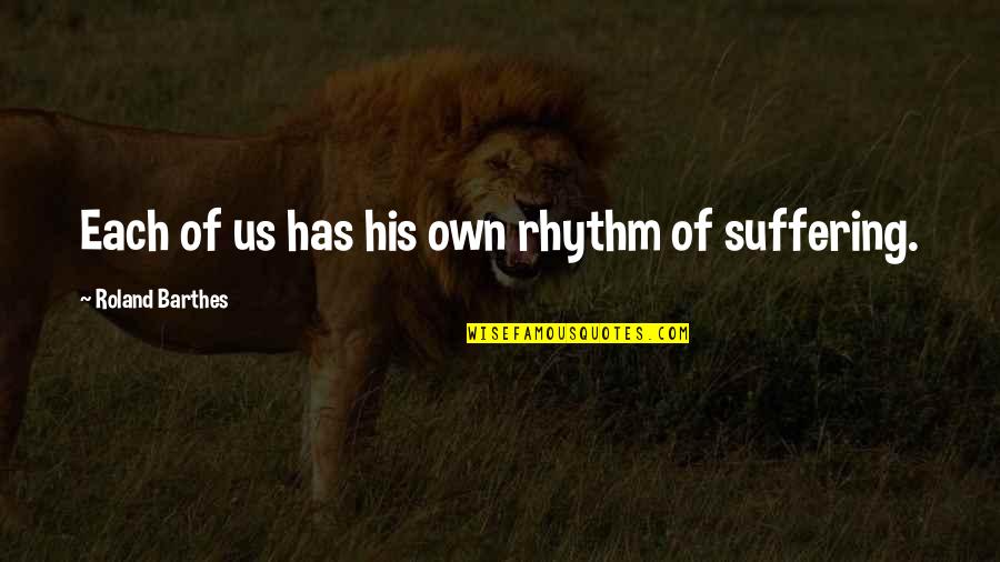 Suffering And Grief Quotes By Roland Barthes: Each of us has his own rhythm of