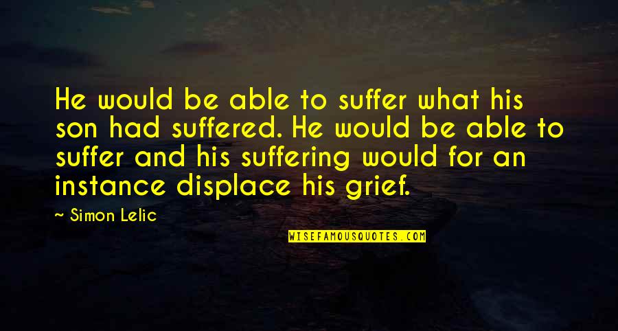 Suffering And Grief Quotes By Simon Lelic: He would be able to suffer what his