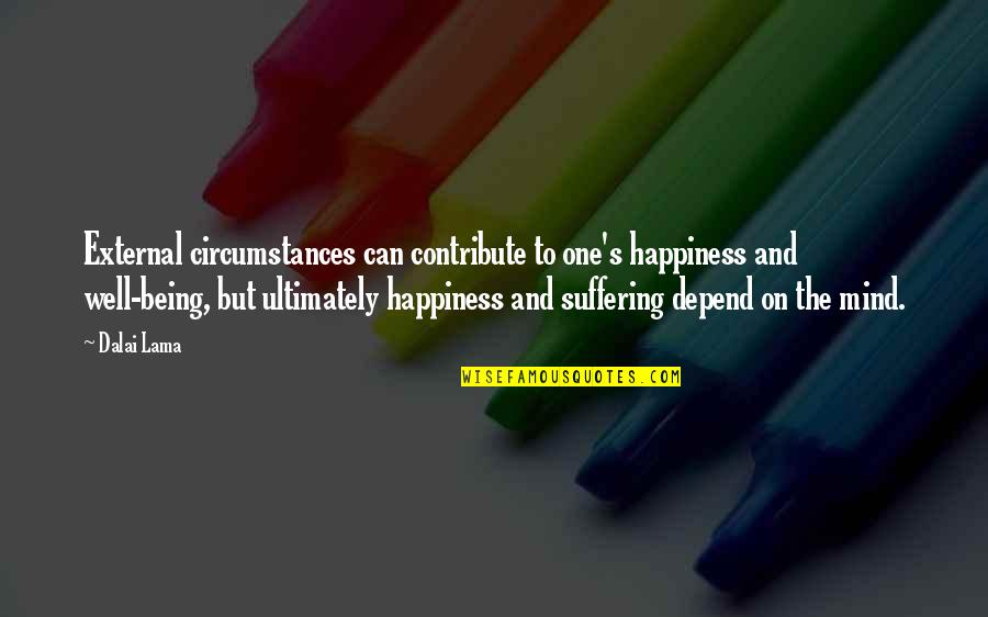 Suffering And Happiness Quotes By Dalai Lama: External circumstances can contribute to one's happiness and