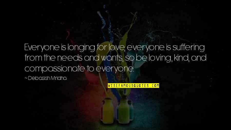 Suffering And Happiness Quotes By Debasish Mridha: Everyone is longing for love, everyone is suffering