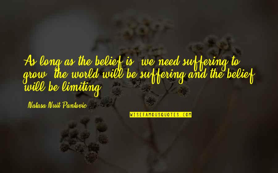 Suffering And Happiness Quotes By Natasa Nuit Pantovic: As long as the belief is: we need