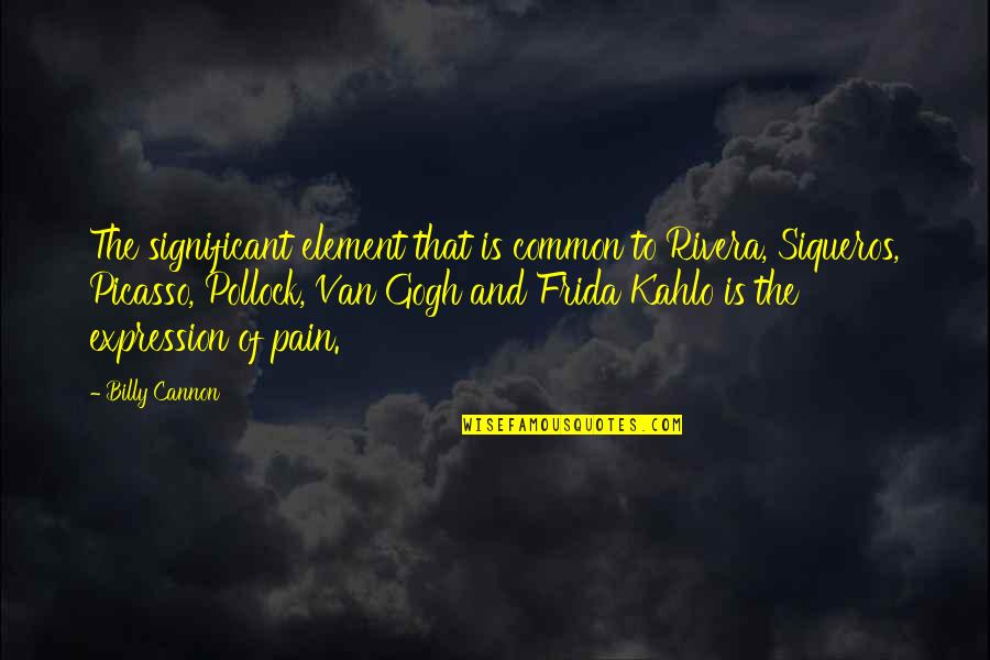 Suffering And Pain Quotes By Billy Cannon: The significant element that is common to Rivera, Suffering And Pain Quotes By Billy Cannon: The significant element that is common to Rivera,