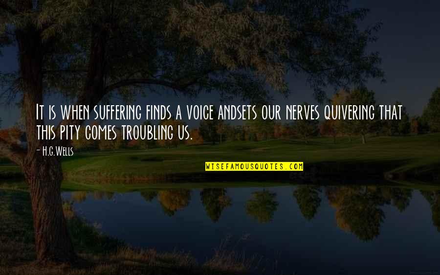 Suffering And Pain Quotes By H.G.Wells: It is when suffering finds a voice andsets Suffering And Pain Quotes By H.G.Wells: It is when suffering finds a voice andsets