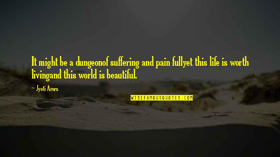 Suffering And Pain Quotes By Jyoti Arora: It might be a dungeonof suffering and pain Suffering And Pain Quotes By Jyoti Arora: It might be a dungeonof suffering and pain