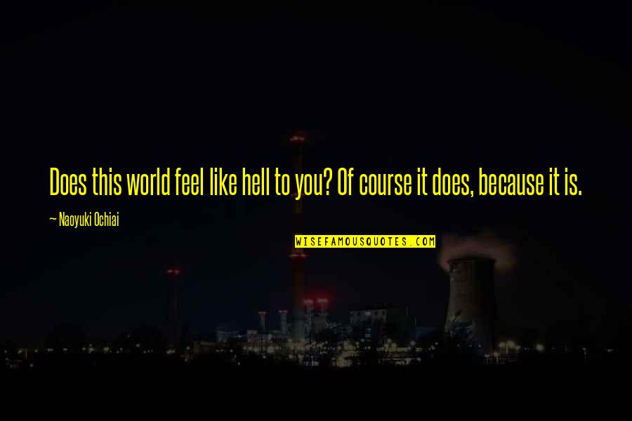 Suffering And Pain Quotes By Naoyuki Ochiai: Does this world feel like hell to you?