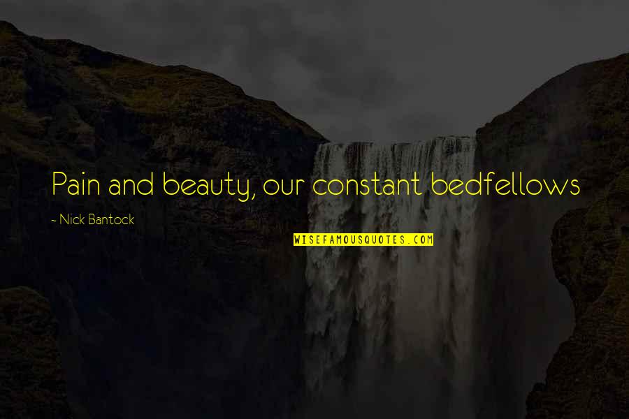 Suffering And Pain Quotes By Nick Bantock: Pain and beauty, our constant bedfellows Suffering And Pain Quotes By Nick Bantock: Pain and beauty, our constant bedfellows