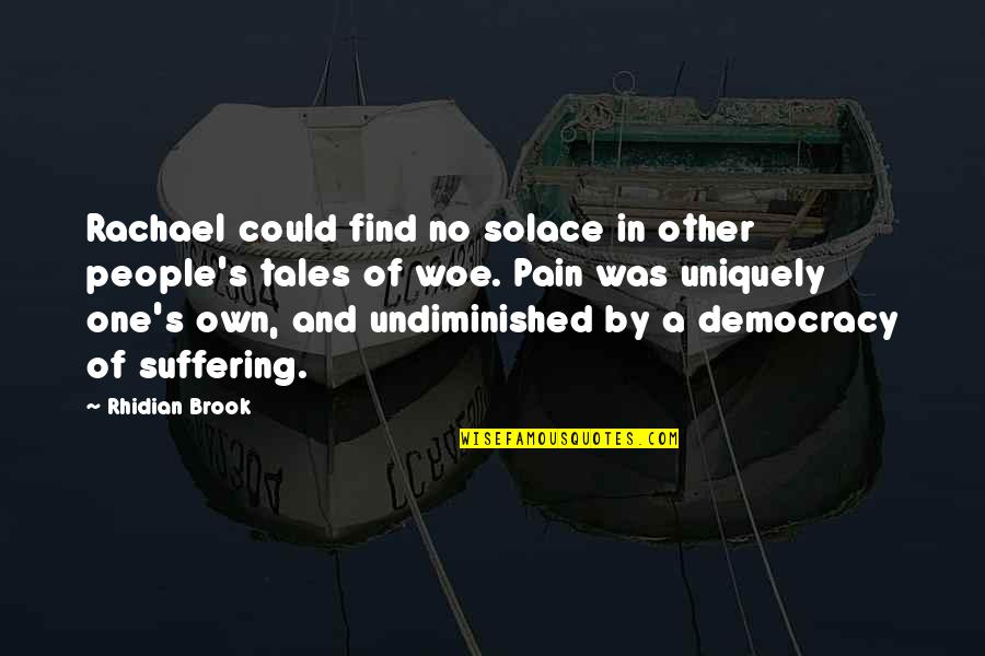 Suffering And Pain Quotes By Rhidian Brook: Rachael could find no solace in other people's Suffering And Pain Quotes By Rhidian Brook: Rachael could find no solace in other people's