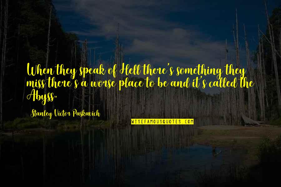 Suffering And Pain Quotes By Stanley Victor Paskavich: When they speak of Hell there's something they Suffering And Pain Quotes By Stanley Victor Paskavich: When they speak of Hell there's something they