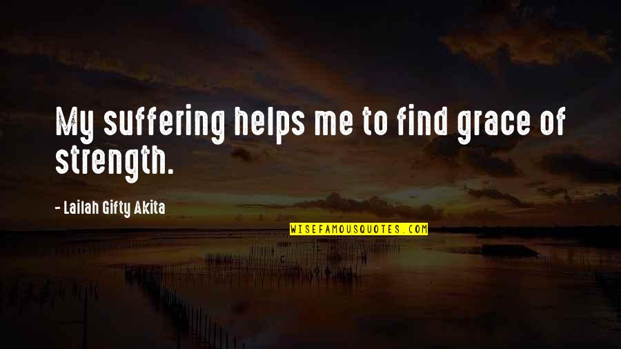 Suffering And Strength Quotes By Lailah Gifty Akita: My suffering helps me to find grace of