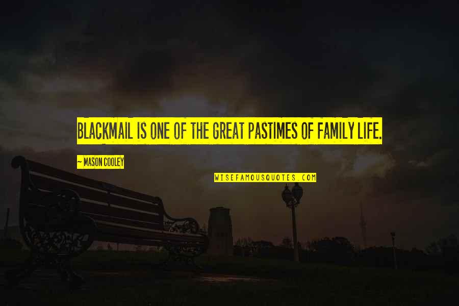 Suffering Artists Quotes By Mason Cooley: Blackmail is one of the great pastimes of Suffering Artists Quotes By Mason Cooley: Blackmail is one of the great pastimes of