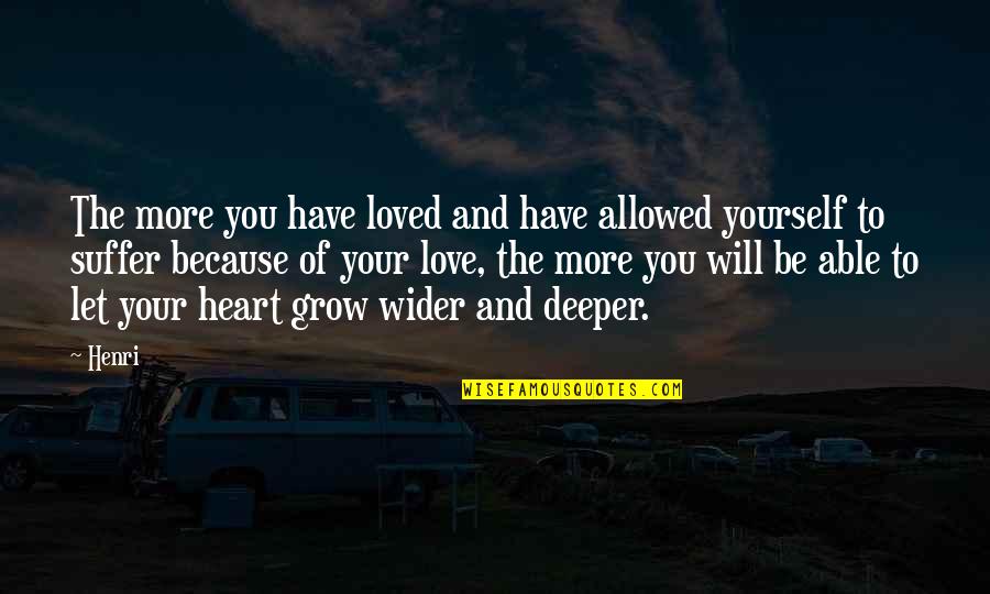 Suffering Because Of Love Quotes By Henri: The more you have loved and have allowed Suffering Because Of Love Quotes By Henri: The more you have loved and have allowed