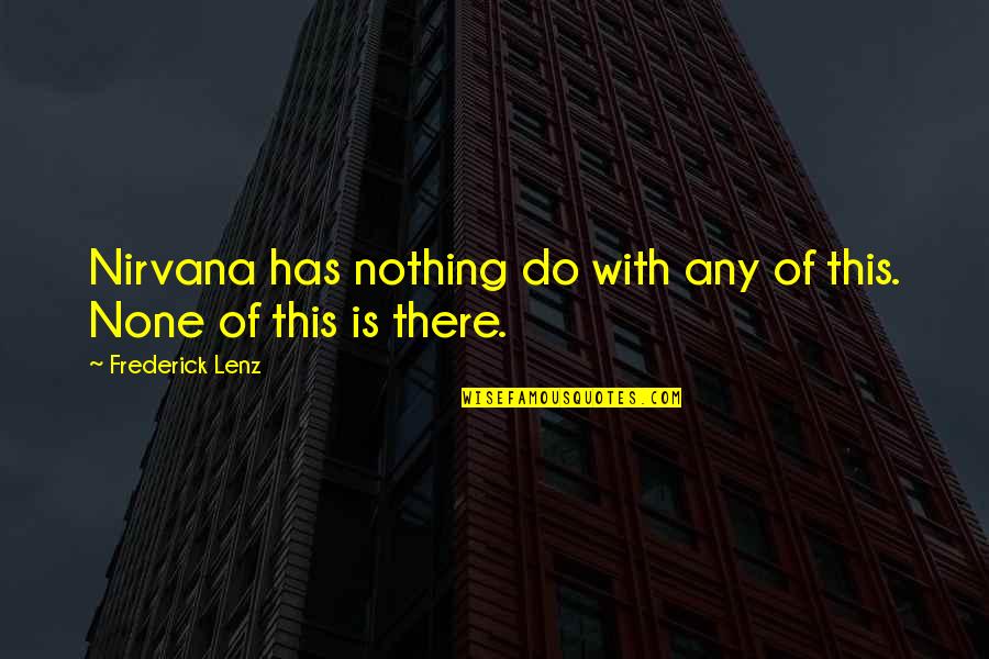 Suffering Buddhism Quotes By Frederick Lenz: Nirvana has nothing do with any of this.