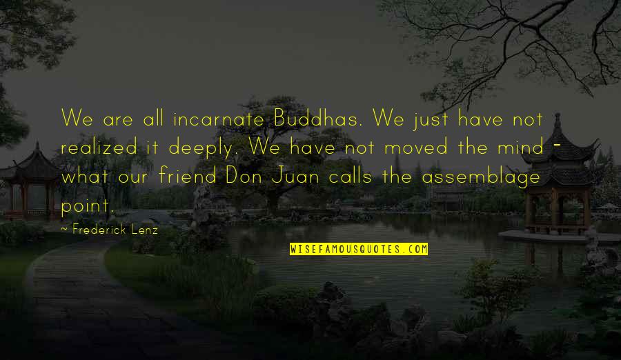 Suffering Buddhism Quotes By Frederick Lenz: We are all incarnate Buddhas. We just have
