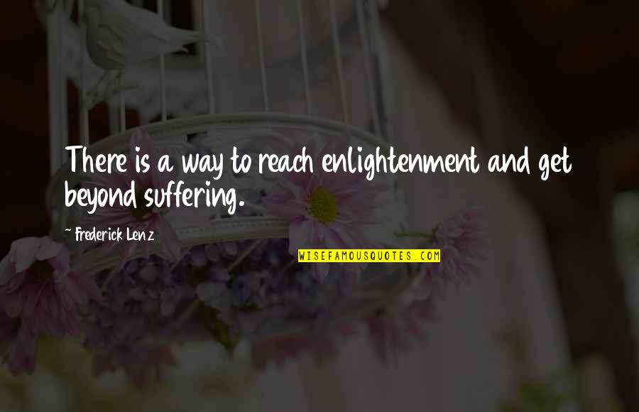 Suffering Buddhism Quotes By Frederick Lenz: There is a way to reach enlightenment and