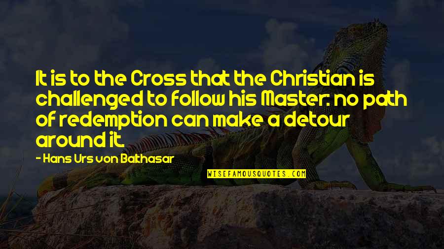 Suffering Christian Quotes By Hans Urs Von Balthasar: It is to the Cross that the Christian