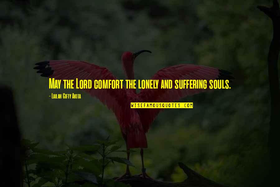 Suffering Christian Quotes By Lailah Gifty Akita: May the Lord comfort the lonely and suffering