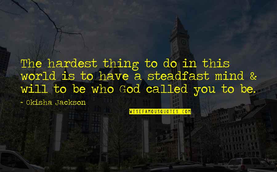 Suffering Christian Quotes By Okisha Jackson: The hardest thing to do in this world