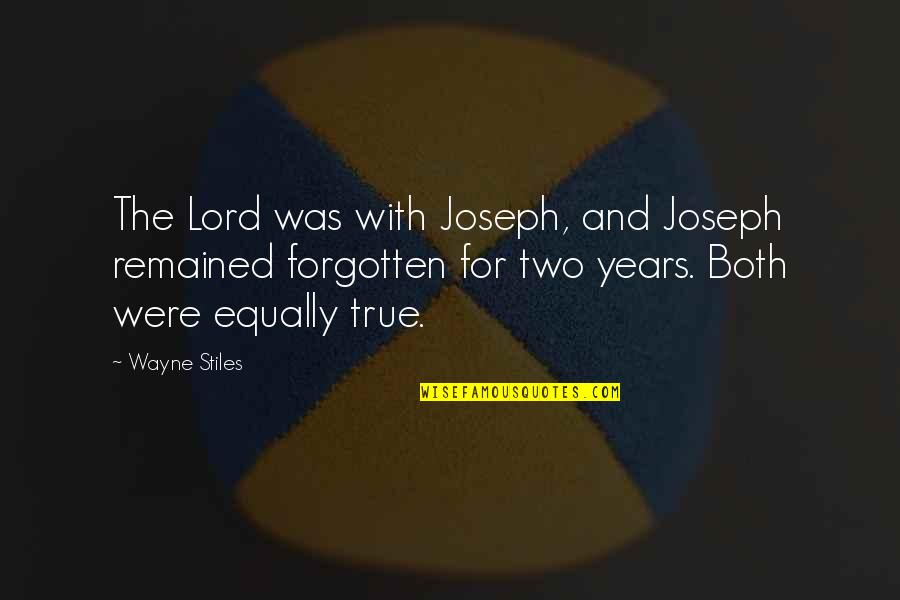 Suffering Christian Quotes By Wayne Stiles: The Lord was with Joseph, and Joseph remained