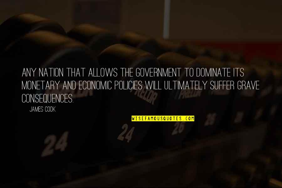 Suffering Consequences Quotes By James Cook: Any nation that allows the government to dominate