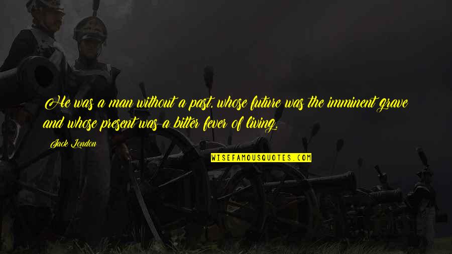 Suffering Dr Killjoy Quotes By Jack London: He was a man without a past, whose Suffering Dr Killjoy Quotes By Jack London: He was a man without a past, whose