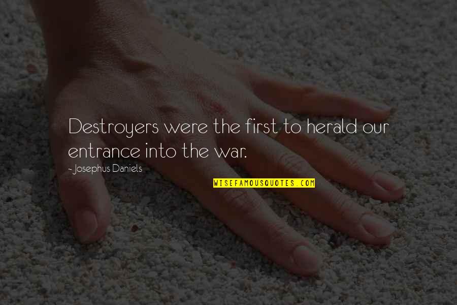 Suffering Dysmenorrhea Quotes By Josephus Daniels: Destroyers were the first to herald our entrance Suffering Dysmenorrhea Quotes By Josephus Daniels: Destroyers were the first to herald our entrance