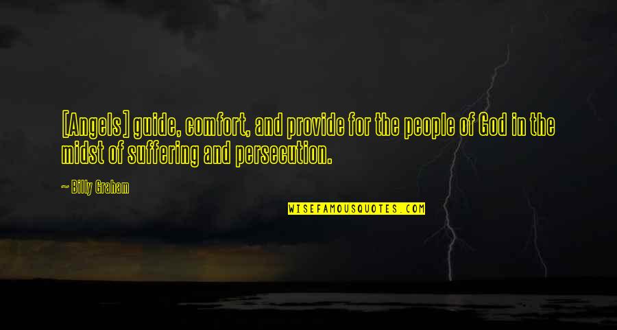 Suffering For God Quotes By Billy Graham: [Angels] guide, comfort, and provide for the people