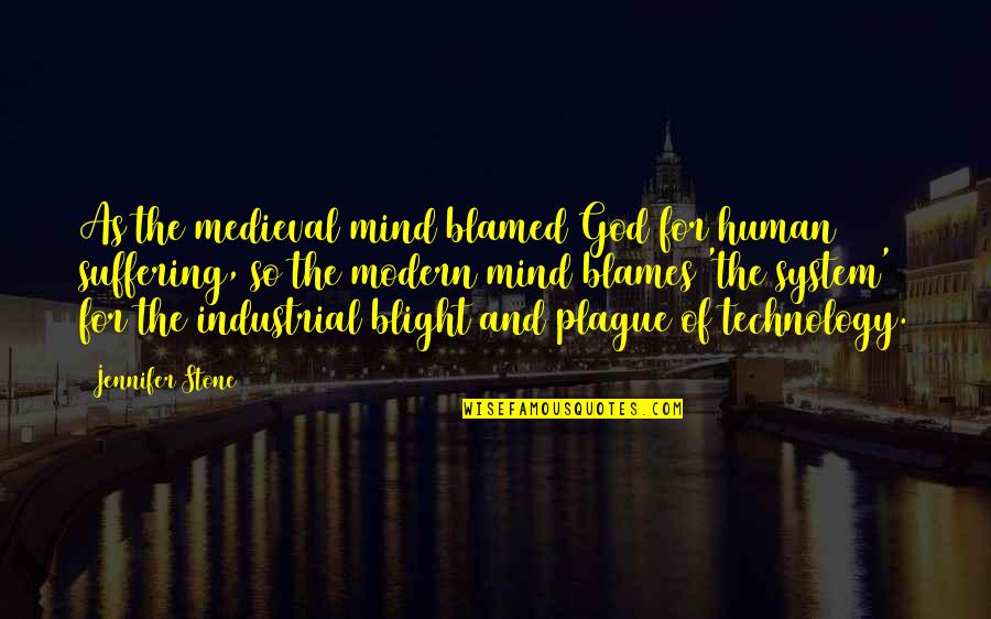 Suffering For God Quotes By Jennifer Stone: As the medieval mind blamed God for human