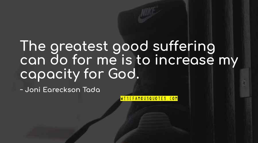 Suffering For God Quotes By Joni Eareckson Tada: The greatest good suffering can do for me