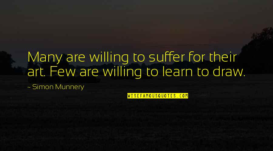 Suffering For Your Art Quotes By Simon Munnery: Many are willing to suffer for their art.