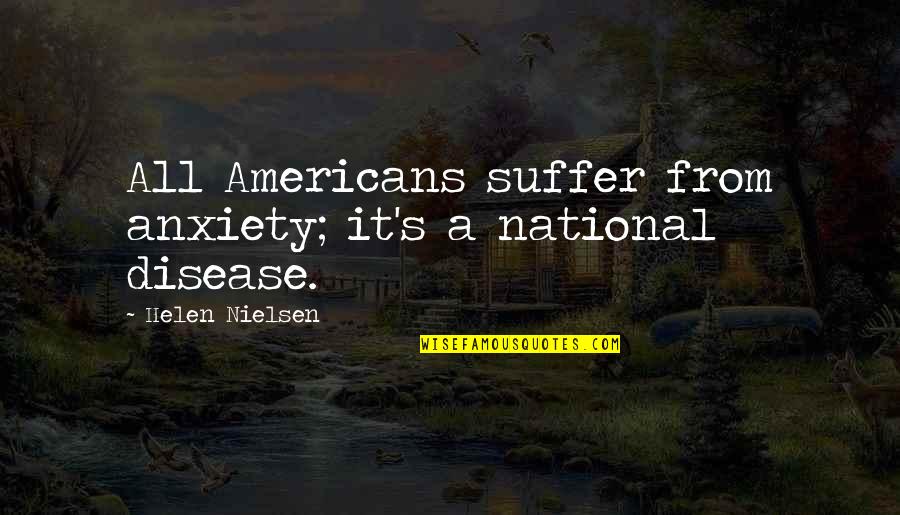 Suffering From Anxiety Quotes By Helen Nielsen: All Americans suffer from anxiety; it's a national