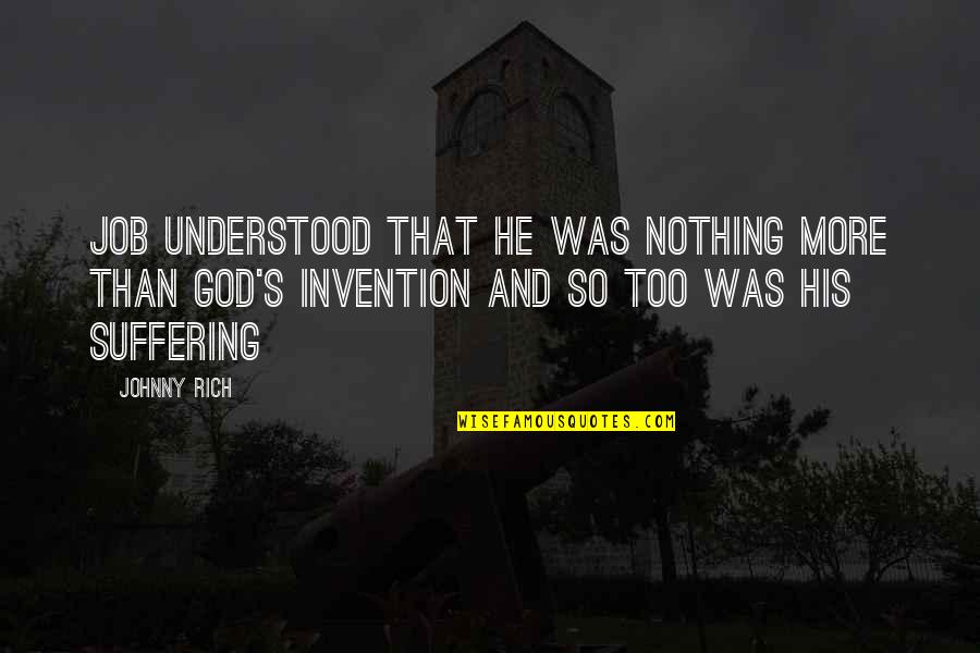 Suffering From The Book Of Job Quotes By Johnny Rich: Job understood that he was nothing more than