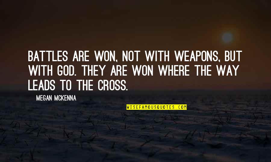 Suffering God Quotes By Megan McKenna: Battles are won, not with weapons, but with Suffering God Quotes By Megan McKenna: Battles are won, not with weapons, but with