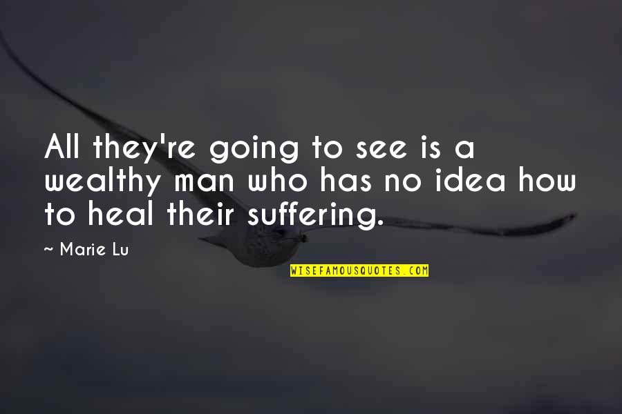 Suffering How Quotes By Marie Lu: All they're going to see is a wealthy