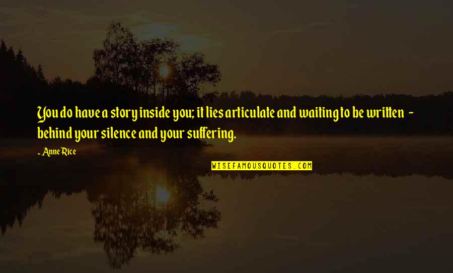 Suffering In Silence Quotes By Anne Rice: You do have a story inside you; it
